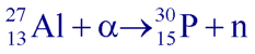 Réaction nucléaire d'une particule alpha sur un atome d'aluminium le transformant en un atome 
 de phospore et un neutron